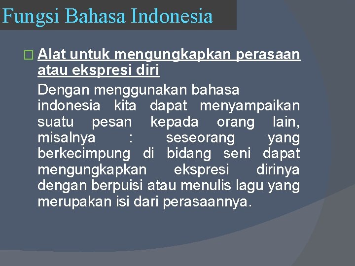 Fungsi Bahasa Indonesia � Alat untuk mengungkapkan perasaan atau ekspresi diri Dengan menggunakan bahasa