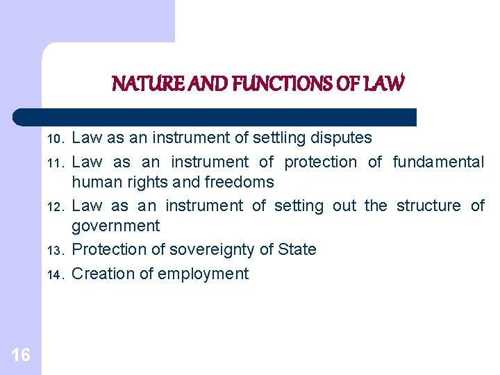 NATURE AND FUNCTIONS OF LAW 10. 11. 12. 13. 14. 16 Law as an