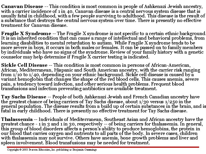 Canavan Disease -- This condition is most common in people of Ashkenazi Jewish ancestry,