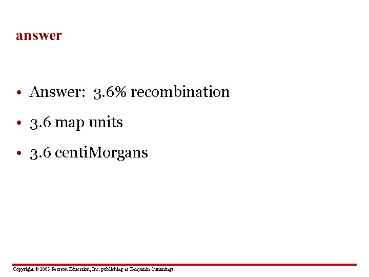 answer • Answer: 3. 6% recombination • 3. 6 map units • 3. 6