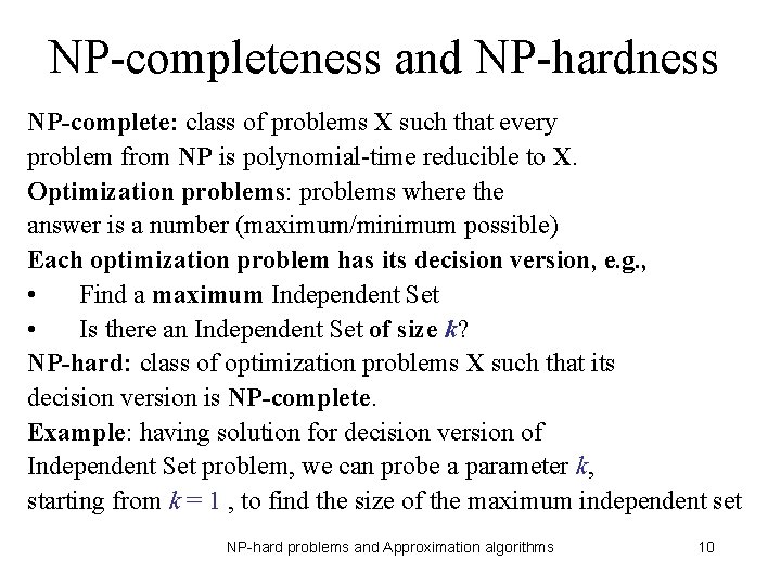 NP-completeness and NP-hardness NP-complete: class of problems X such that every problem from NP