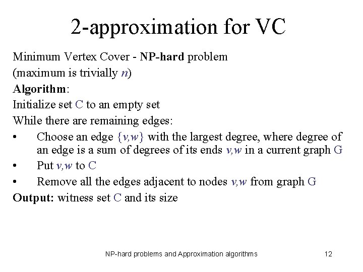 2 -approximation for VC Minimum Vertex Cover - NP-hard problem (maximum is trivially n)