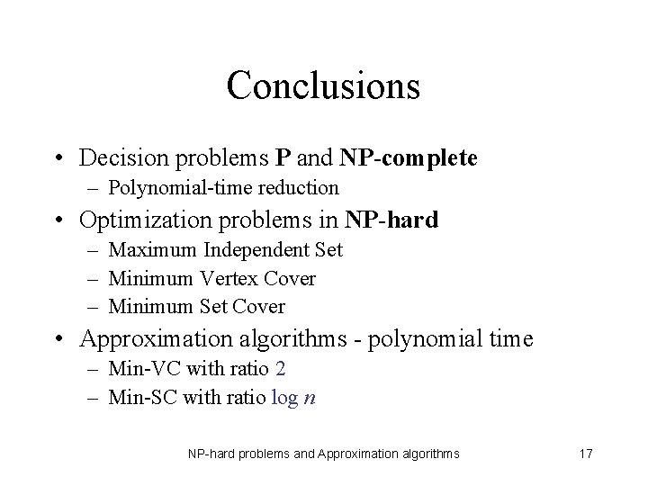 Conclusions • Decision problems P and NP-complete – Polynomial-time reduction • Optimization problems in