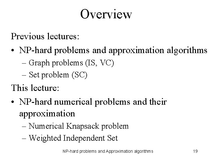 Overview Previous lectures: • NP-hard problems and approximation algorithms – Graph problems (IS, VC)