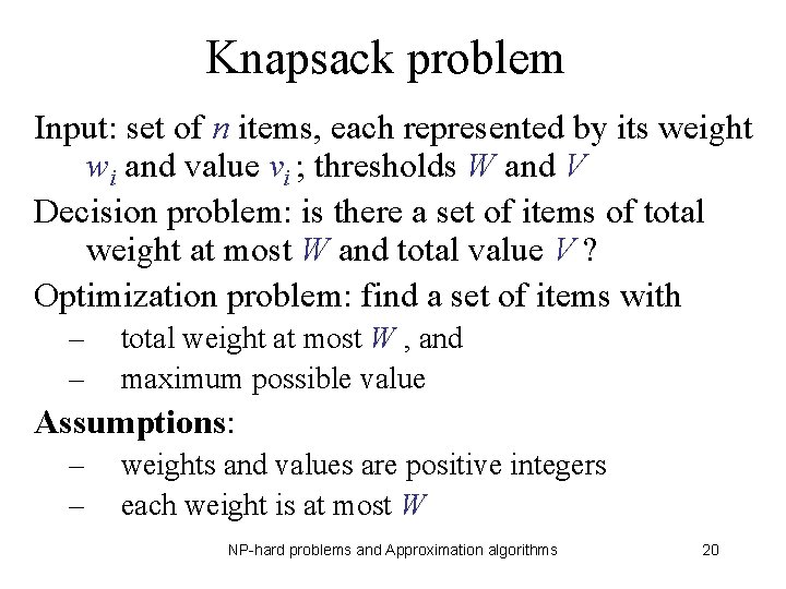 Knapsack problem Input: set of n items, each represented by its weight wi and