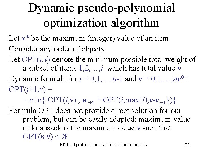 Dynamic pseudo-polynomial optimization algorithm Let v* be the maximum (integer) value of an item.