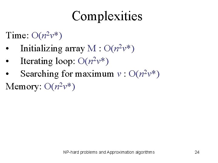 Complexities Time: O(n 2 v*) • Initializing array M : O(n 2 v*) •