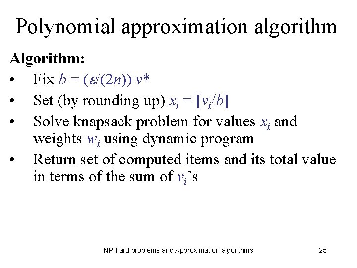 Polynomial approximation algorithm Algorithm: • Fix b = ( /(2 n)) v* • Set