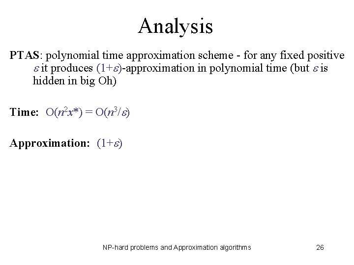 Analysis PTAS: polynomial time approximation scheme - for any fixed positive it produces (1+