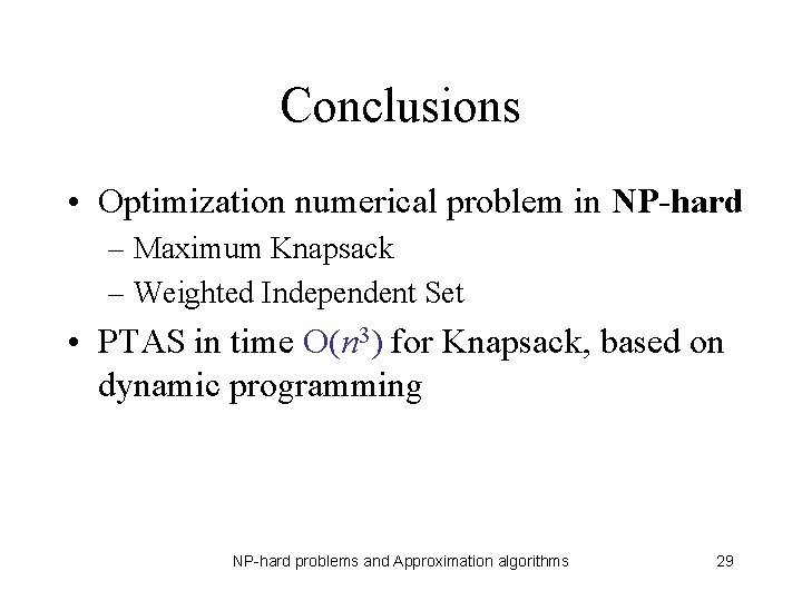 Conclusions • Optimization numerical problem in NP-hard – Maximum Knapsack – Weighted Independent Set