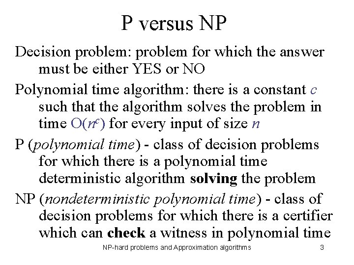 P versus NP Decision problem: problem for which the answer must be either YES