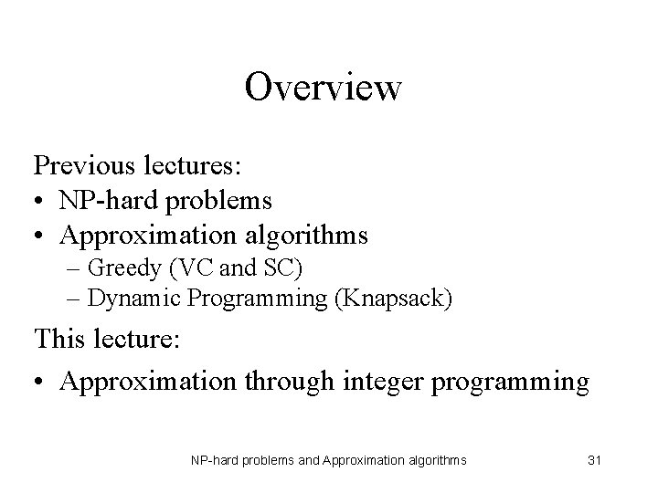 Overview Previous lectures: • NP-hard problems • Approximation algorithms – Greedy (VC and SC)