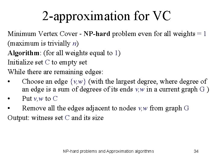 2 -approximation for VC Minimum Vertex Cover - NP-hard problem even for all weights