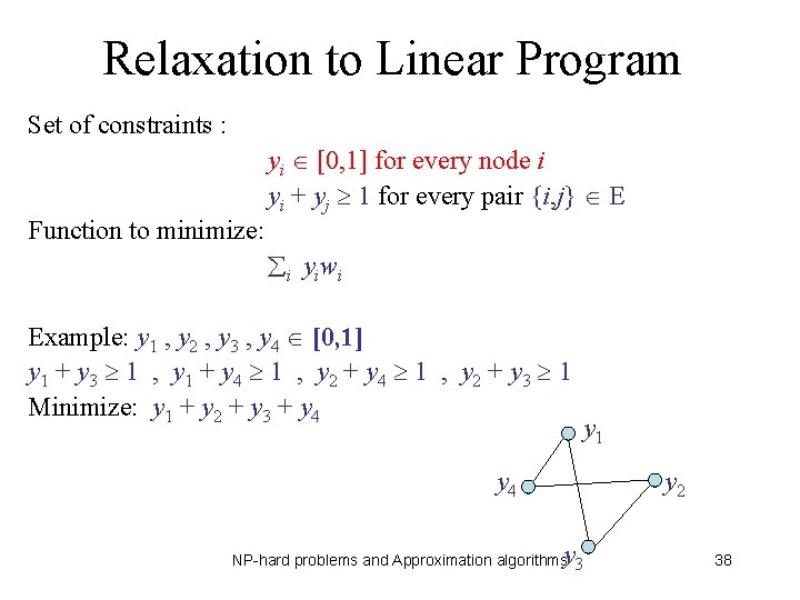Relaxation to Linear Program Set of constraints : yi [0, 1] for every node