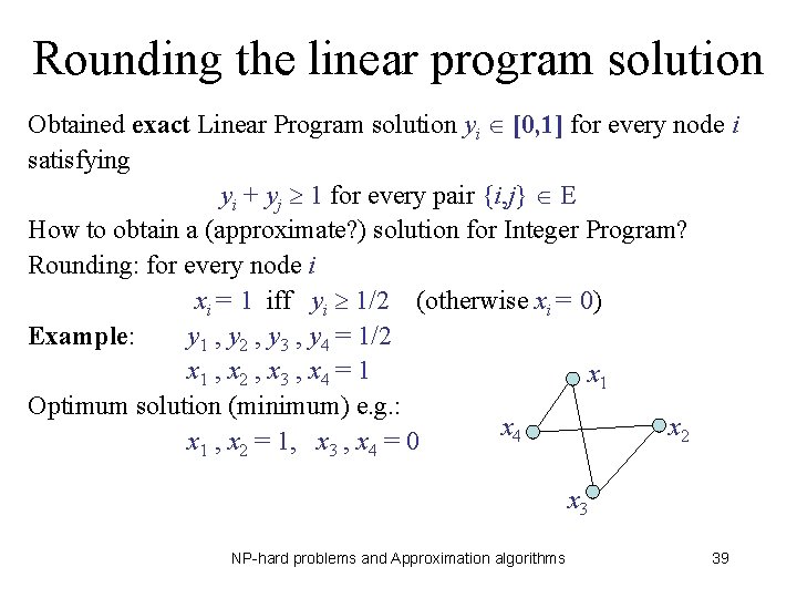 Rounding the linear program solution Obtained exact Linear Program solution yi [0, 1] for