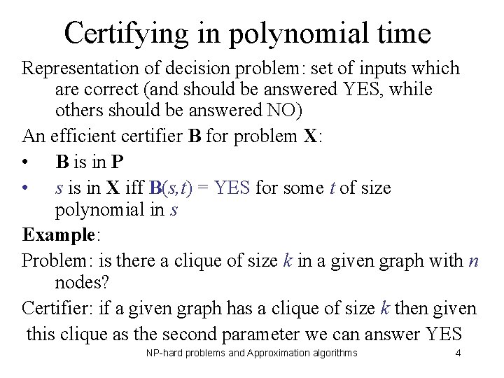 Certifying in polynomial time Representation of decision problem: set of inputs which are correct