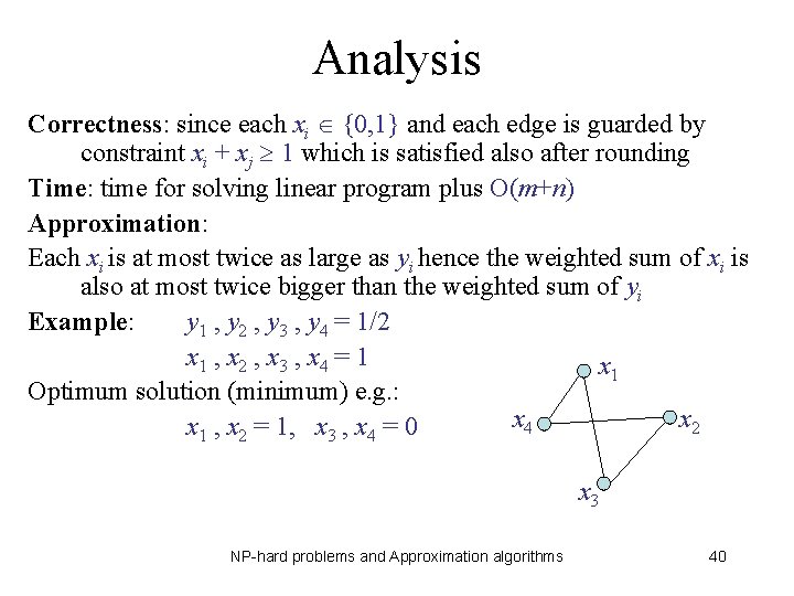 Analysis Correctness: since each xi {0, 1} and each edge is guarded by constraint