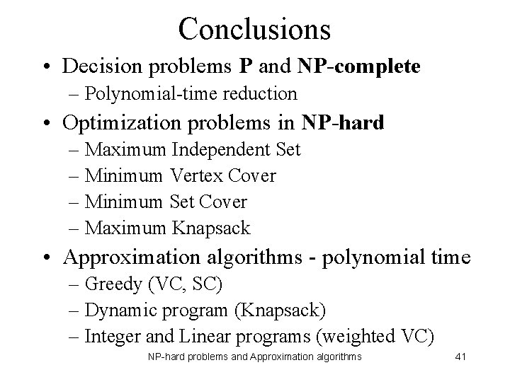 Conclusions • Decision problems P and NP-complete – Polynomial-time reduction • Optimization problems in