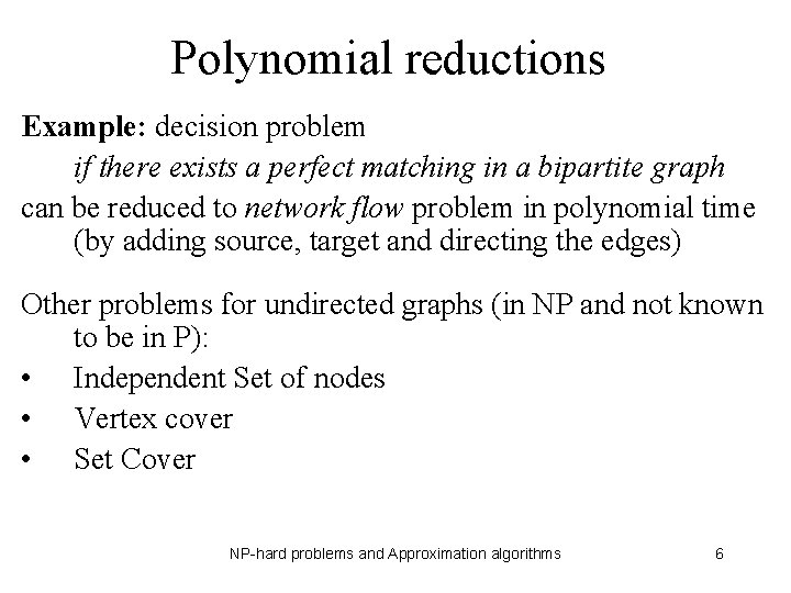 Polynomial reductions Example: decision problem if there exists a perfect matching in a bipartite