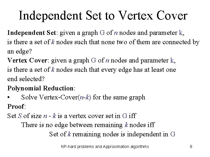 Independent Set to Vertex Cover Independent Set: given a graph G of n nodes