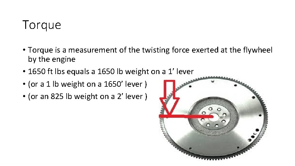 Torque • Torque is a measurement of the twisting force exerted at the flywheel