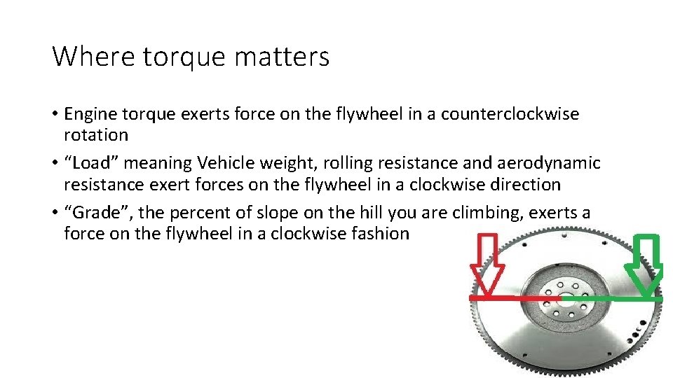Where torque matters • Engine torque exerts force on the flywheel in a counterclockwise