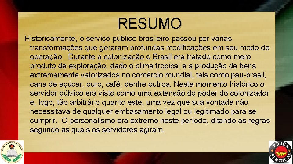 RESUMO Historicamente, o serviço público brasileiro passou por várias transformações que geraram profundas modificações