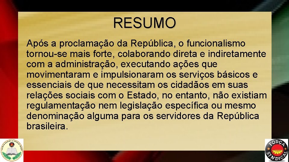 RESUMO Após a proclamação da República, o funcionalismo tornou-se mais forte, colaborando direta e