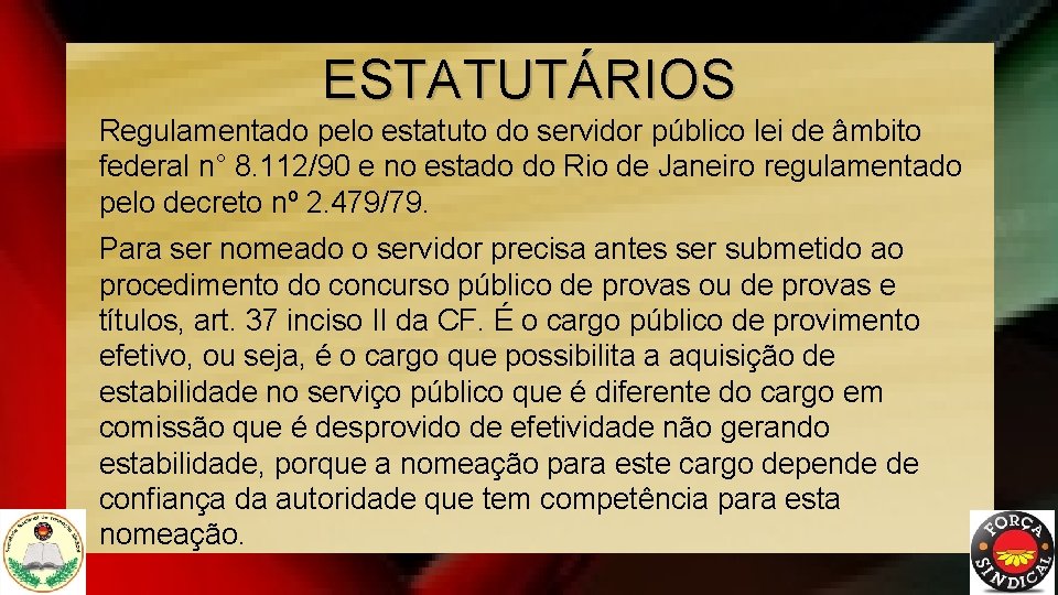 ESTATUTÁRIOS Regulamentado pelo estatuto do servidor público lei de âmbito federal n° 8. 112/90