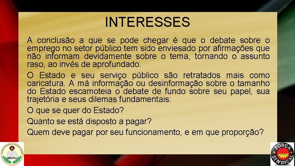 INTERESSES A conclusão a que se pode chegar é que o debate sobre o