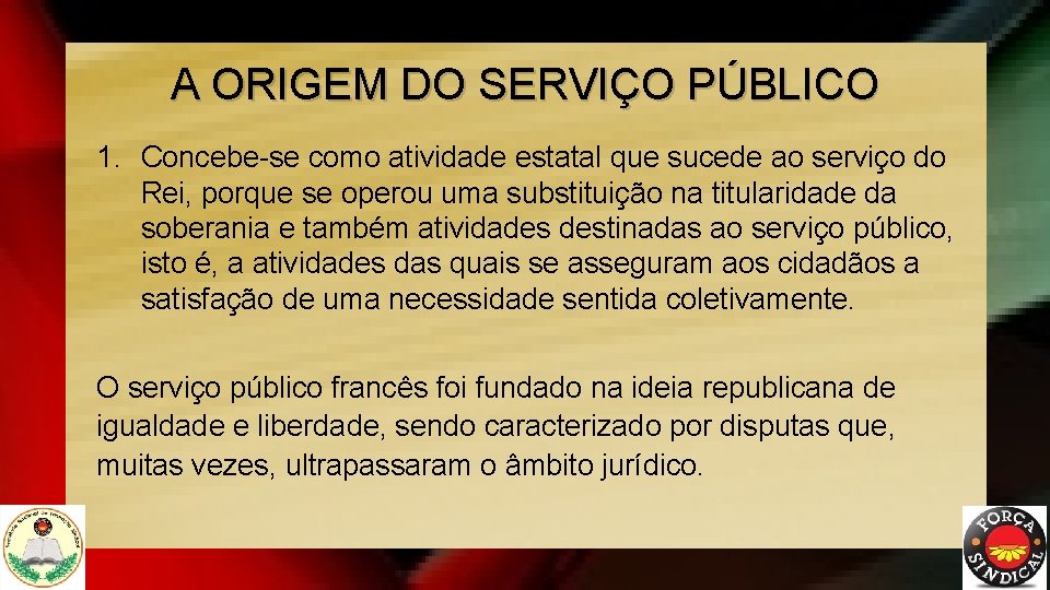 A ORIGEM DO SERVIÇO PÚBLICO 1. Concebe-se como atividade estatal que sucede ao serviço