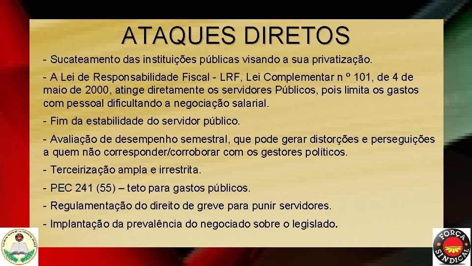 ATAQUES DIRETOS - Sucateamento das instituições públicas visando a sua privatização. - A Lei