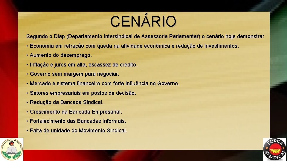 CENÁRIO Segundo o Diap (Departamento Intersindical de Assessoria Parlamentar) o cenário hoje demonstra: •