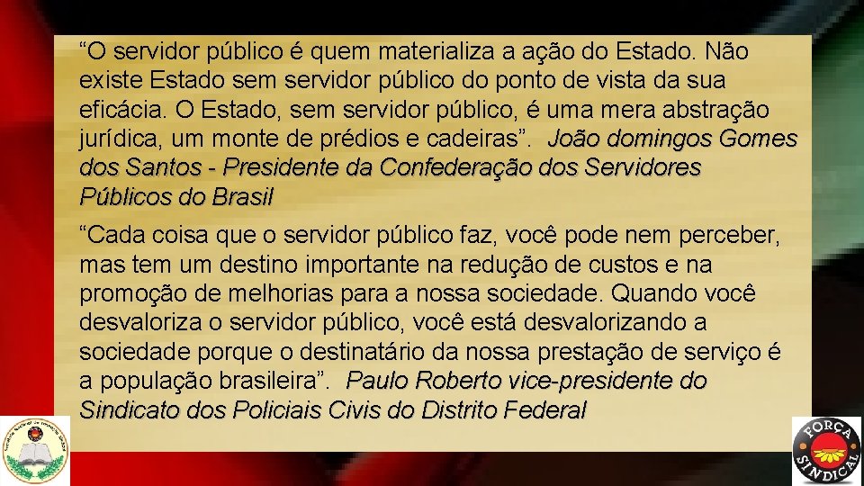 “O servidor público é quem materializa a ação do Estado. Não existe Estado sem