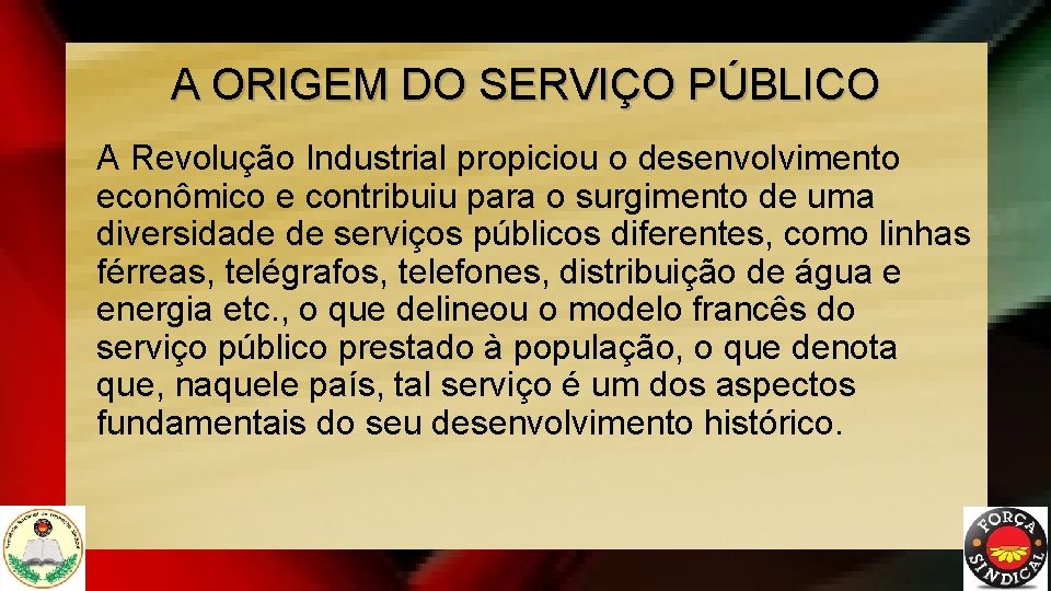 A ORIGEM DO SERVIÇO PÚBLICO A Revolução Industrial propiciou o desenvolvimento econômico e contribuiu