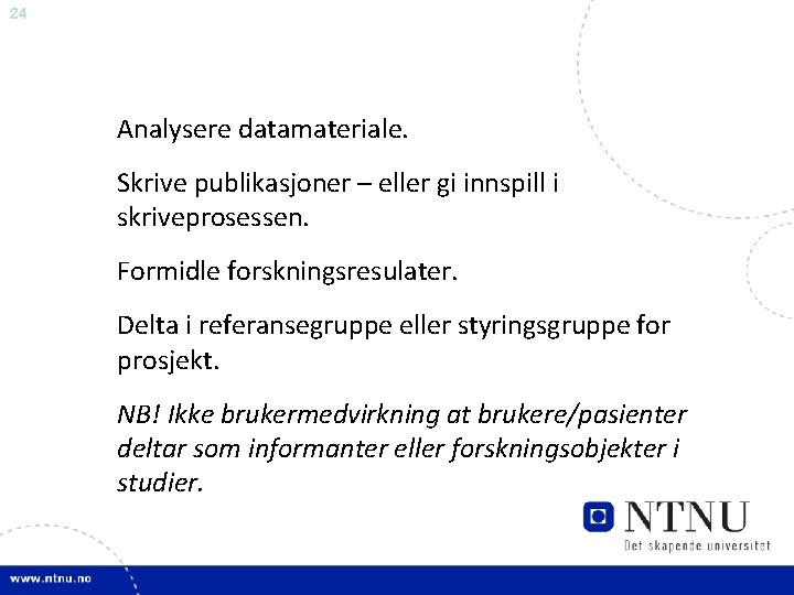 24 Analysere datamateriale. Skrive publikasjoner – eller gi innspill i skriveprosessen. Formidle forskningsresulater. Delta