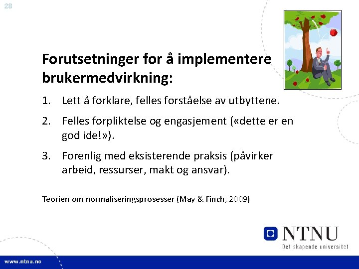 28 Forutsetninger for å implementere brukermedvirkning: 1. Lett å forklare, felles forståelse av utbyttene.