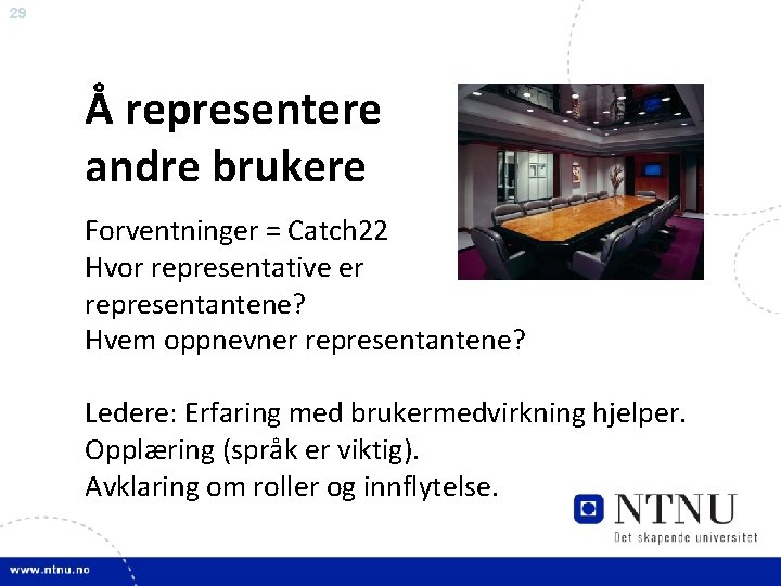 29 Å representere andre brukere Forventninger = Catch 22 Hvor representative er representantene? Hvem
