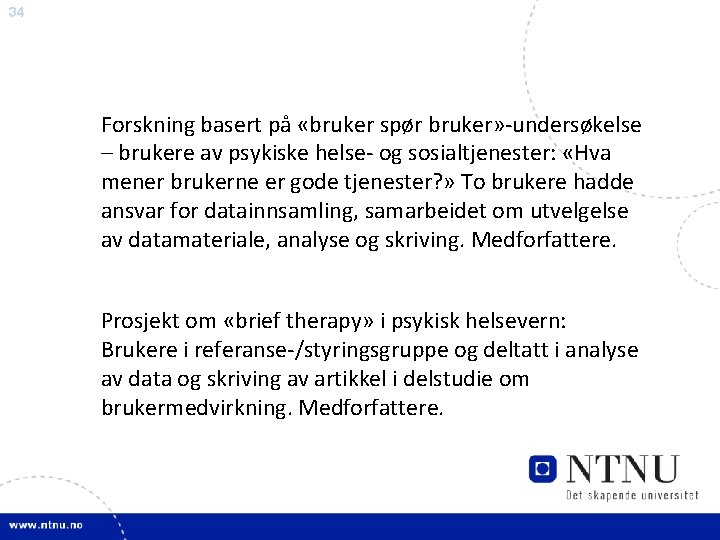 34 Forskning basert på «bruker spør bruker» -undersøkelse – brukere av psykiske helse- og