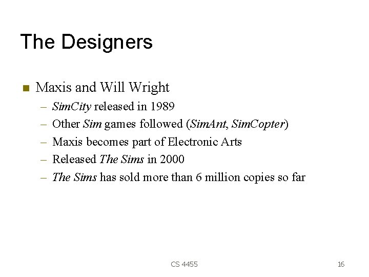 The Designers Maxis and Will Wright – – – Sim. City released in 1989