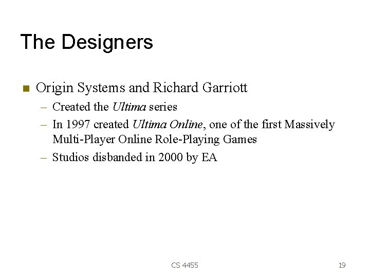 The Designers Origin Systems and Richard Garriott – Created the Ultima series – In