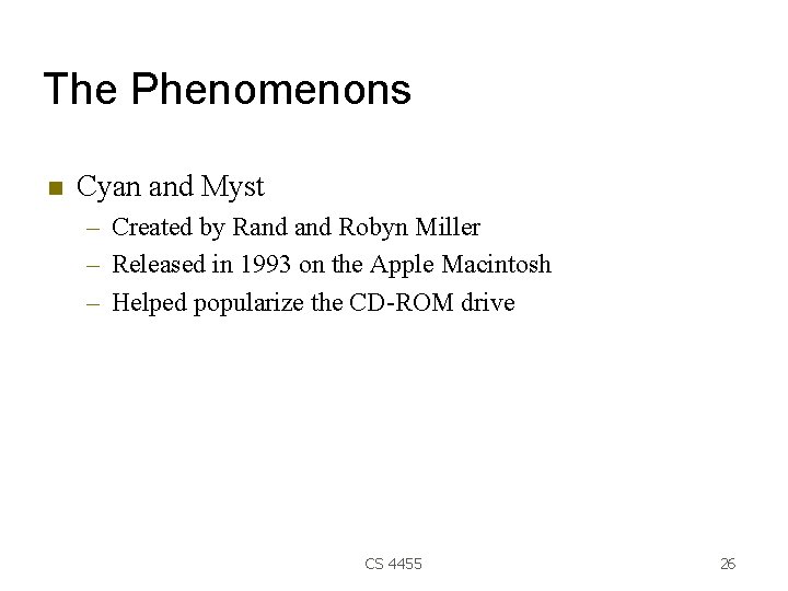 The Phenomenons Cyan and Myst – Created by Rand Robyn Miller – Released in