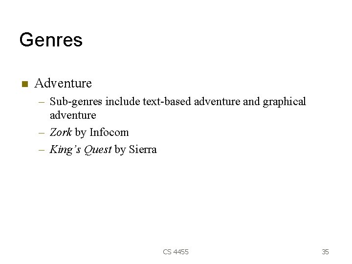 Genres Adventure – Sub-genres include text-based adventure and graphical adventure – Zork by Infocom