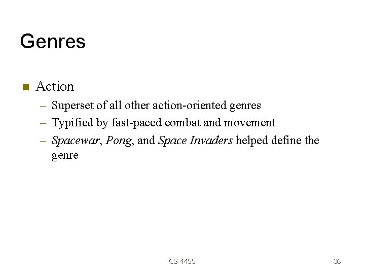 Genres Action – Superset of all other action-oriented genres – Typified by fast-paced combat