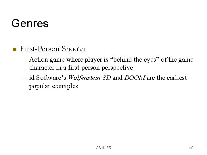 Genres First-Person Shooter – Action game where player is “behind the eyes” of the