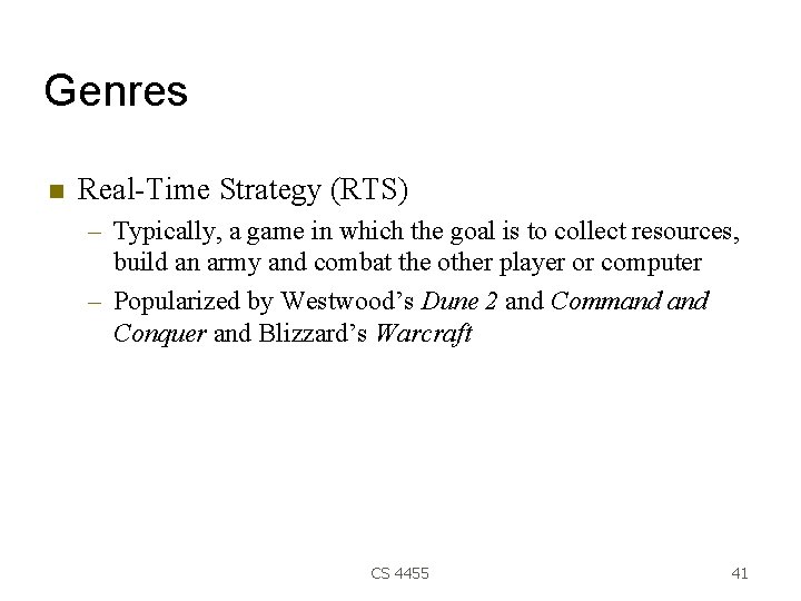 Genres Real-Time Strategy (RTS) – Typically, a game in which the goal is to