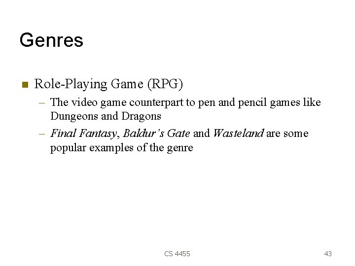 Genres Role-Playing Game (RPG) – The video game counterpart to pen and pencil games