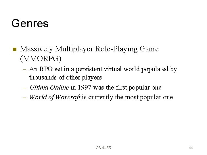 Genres Massively Multiplayer Role-Playing Game (MMORPG) – An RPG set in a persistent virtual