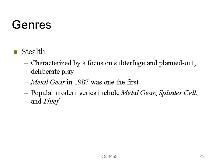 Genres Stealth – Characterized by a focus on subterfuge and planned-out, deliberate play –