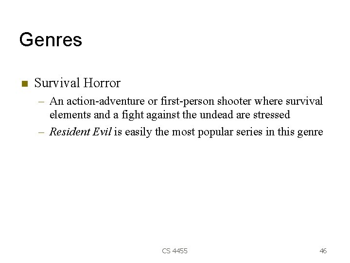 Genres Survival Horror – An action-adventure or first-person shooter where survival elements and a